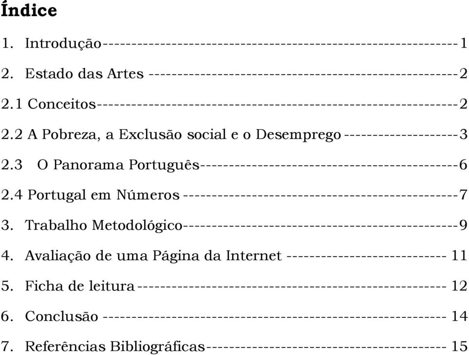 3 O Panorama Português --------------------------------------------- 6 2.4 Portugal em Números ------------------------------------------------ 7 3.