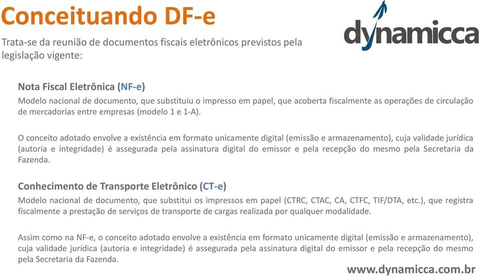 O conceito adotado envolve a existência em formato unicamente digital (emissão e armazenamento), cuja validade jurídica (autoria e integridade) é assegurada pela assinatura digital do emissor e pela