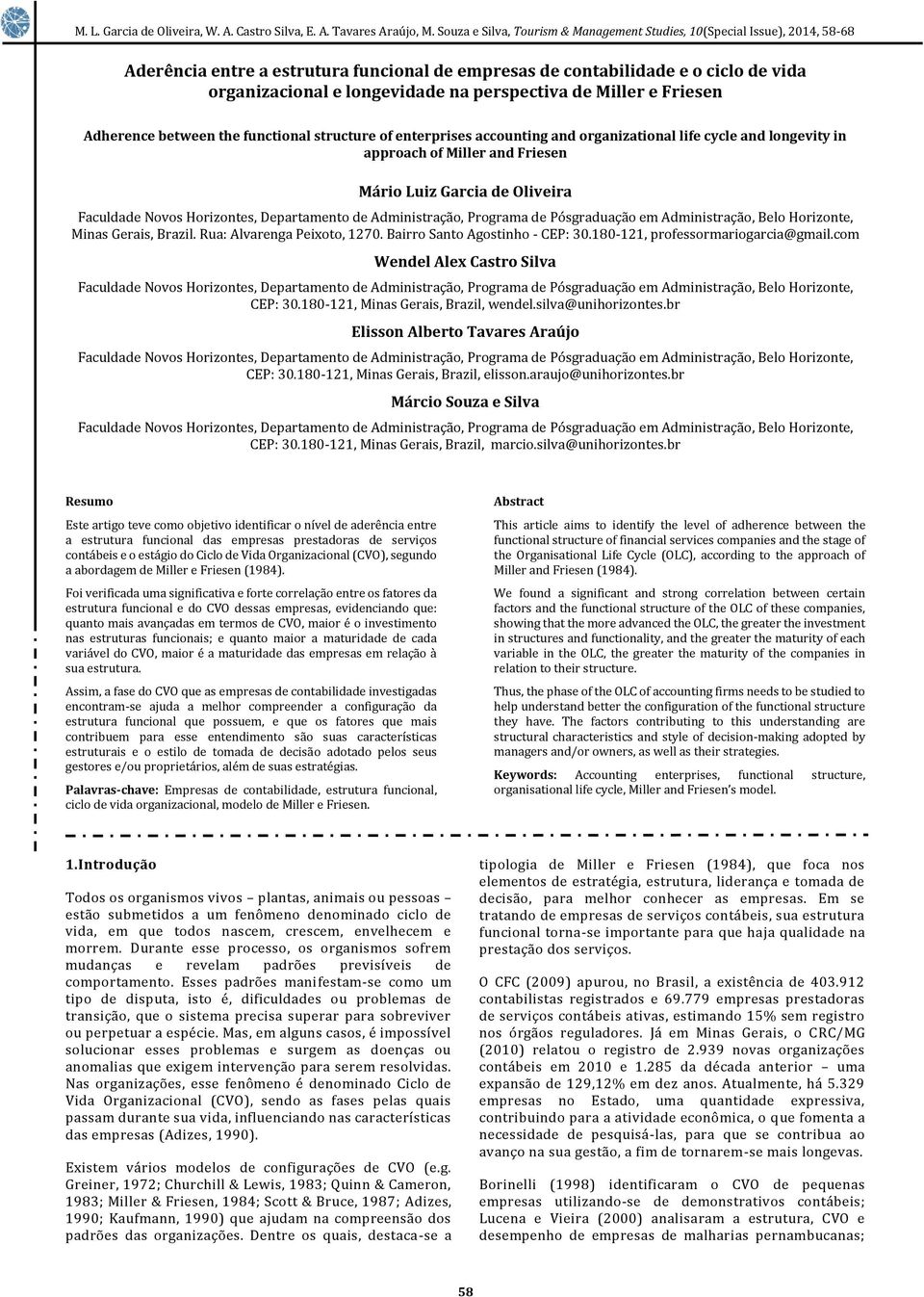 de Pósgraduação em Administração, Belo Horizonte, Minas Gerais, Brazil. Rua: Alvarenga Peixoto, 1270. Bairro Santo Agostinho - CEP: 30.180-121, professormariogarcia@gmail.