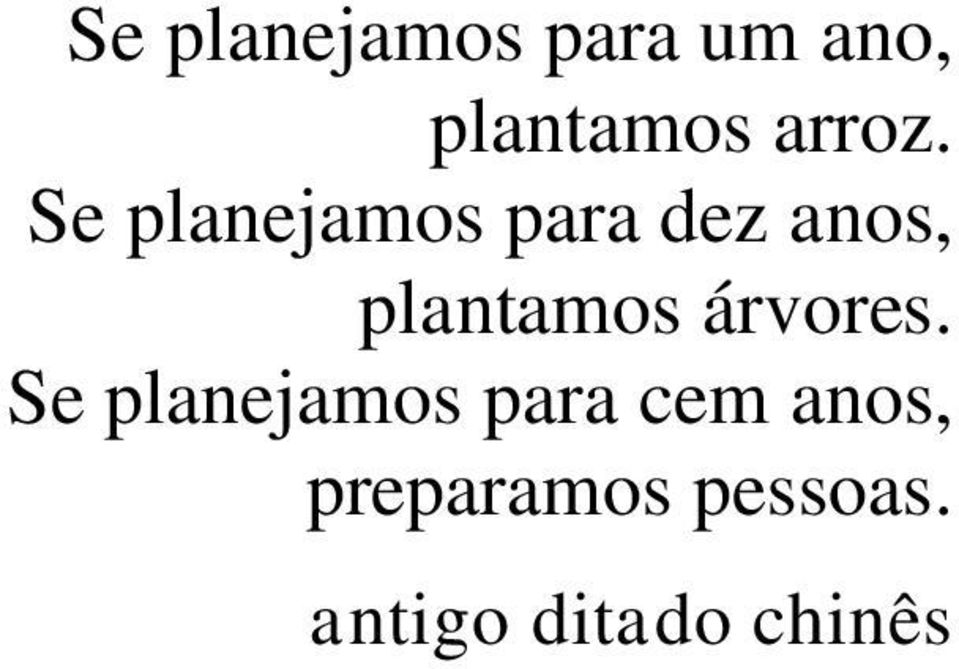 Se planejamos para dez anos, plantamos