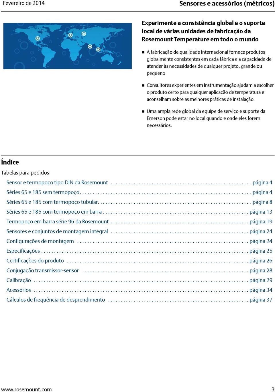 instrumentação ajudam a escolher o produto certo para qualquer aplicação de temperatura e aconselham sobre as melhores práticas de instalação.