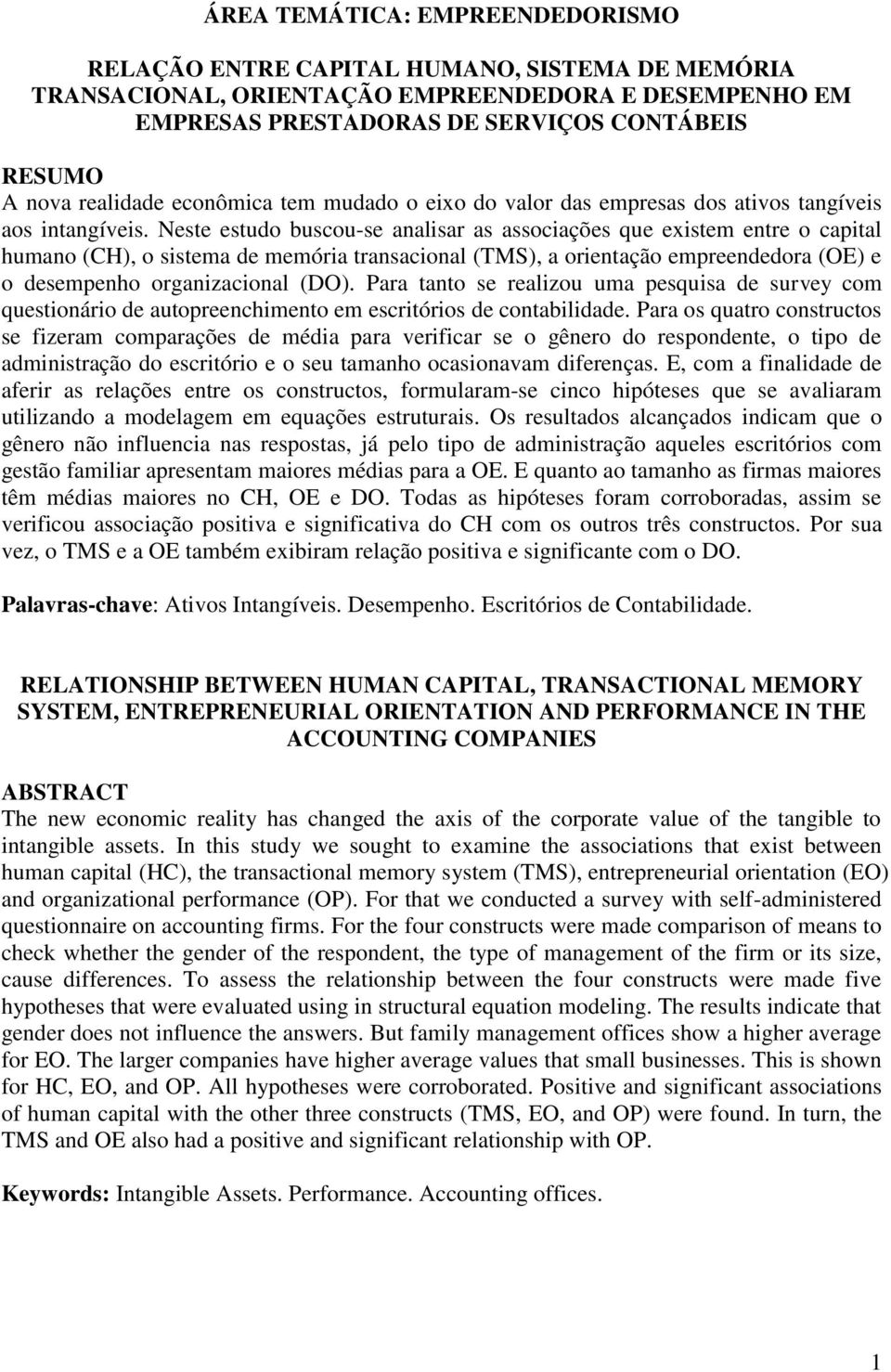 Neste estudo buscou-se analisar as associações que existem entre o capital humano (CH), o sistema de memória transacional (TMS), a orientação empreendedora (OE) e o desempenho organizacional (DO).