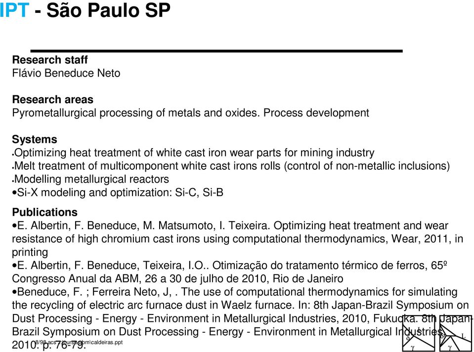 Modelling metallurgical reactors Si-X modeling and optimization: Si-C, Si-B Publications E. Albertin, F. Beneduce, M. Matsumoto, I. Teixeira.