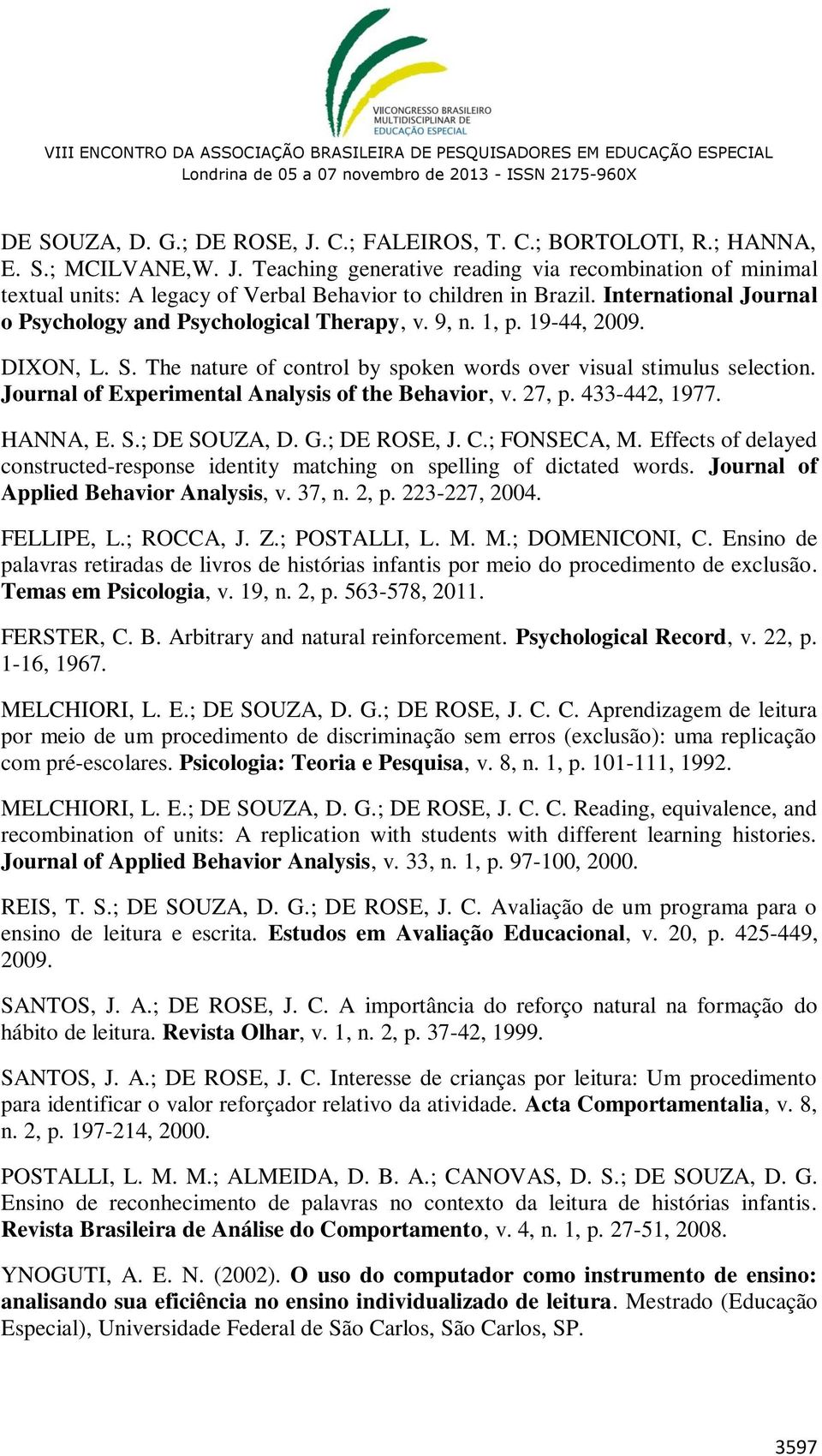 Journal of Experimental Analysis of the Behavior, v. 27, p. 433-442, 1977. HANNA, E. S.; DE SOUZA, D. G.; DE ROSE, J. C.; FONSECA, M.