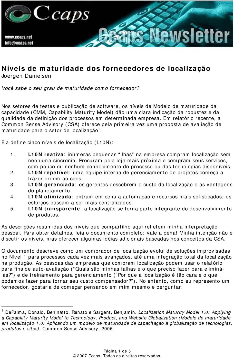 processos em determinada empresa. Em relatório recente, a Common Sense Advisory (CSA) oferece pela primeira vez uma proposta de avaliação de maturidade para o setor de localização 1.