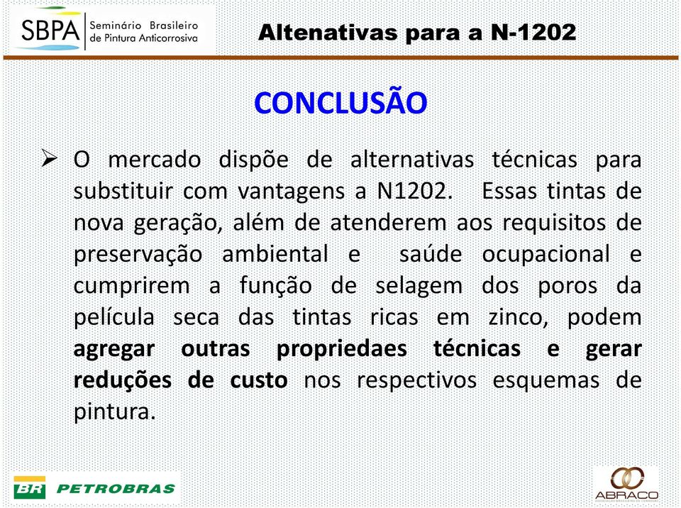 Essas tintas de nova geração, além de atenderem aos requisitos de preservação ambiental e saúde