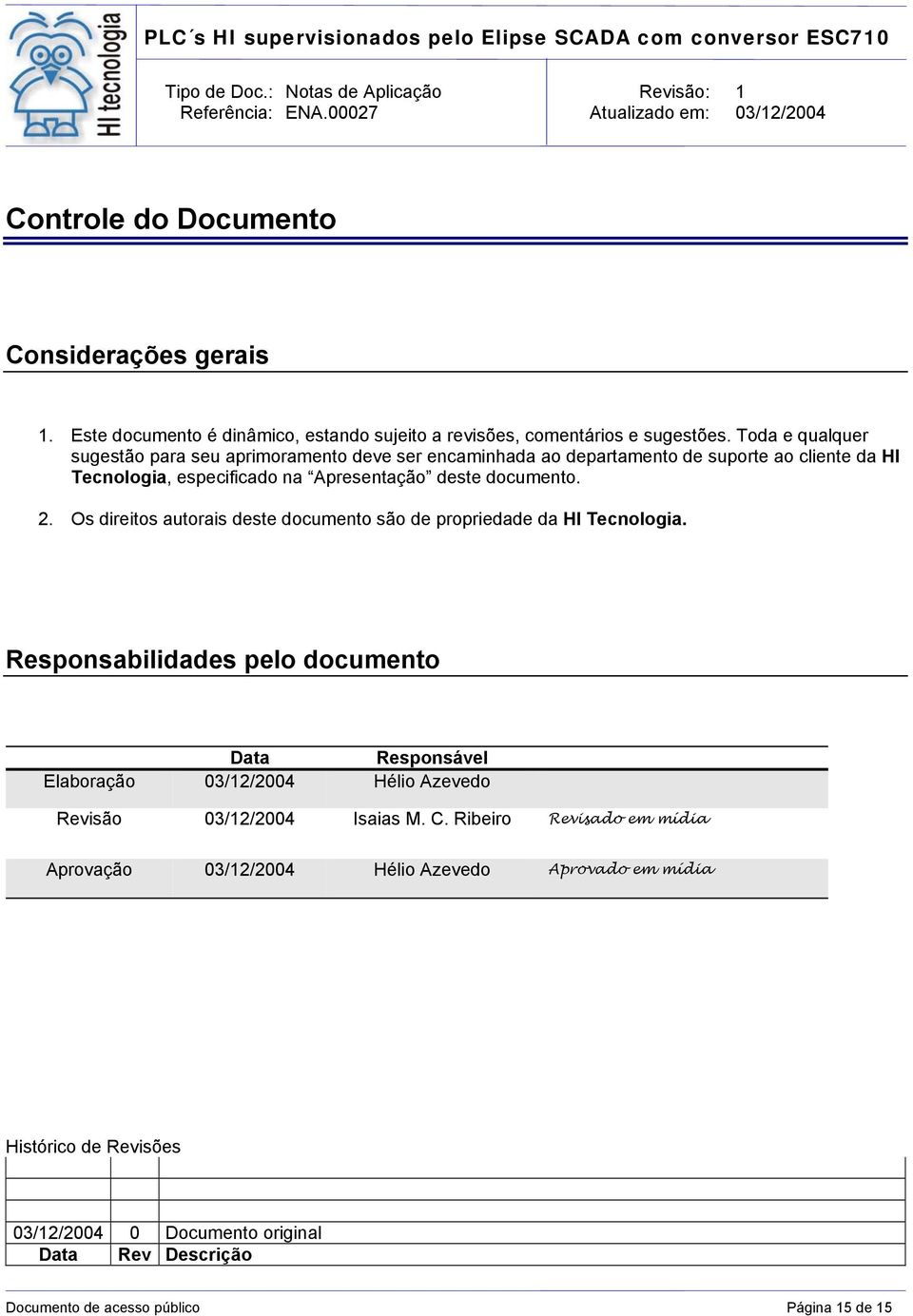 2. Os direitos autorais deste documento são de propriedade da HI Tecnologia.