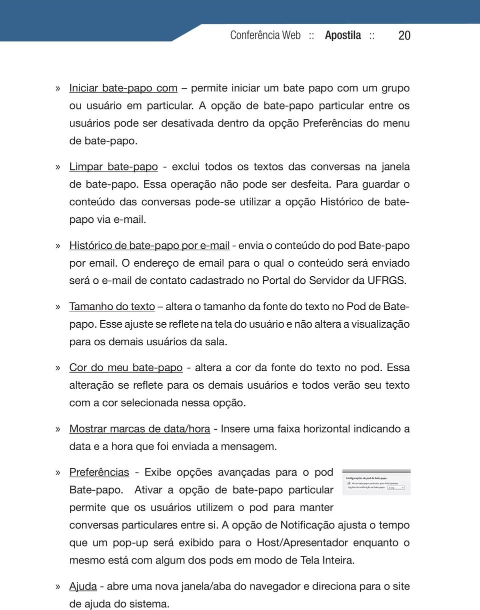 »» Limpar bate-papo - exclui todos os textos das conversas na janela de bate-papo. Essa operação não pode ser desfeita.