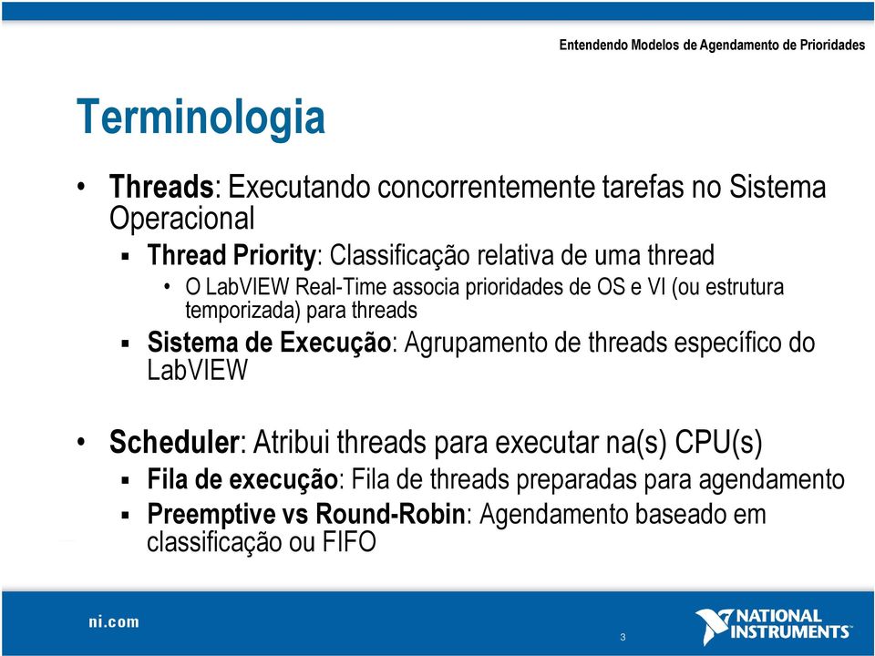 para threads Sistema de Execução: Agrupamento de threads específico do LabVIEW Scheduler: Atribui threads para executar na(s) CPU(s)