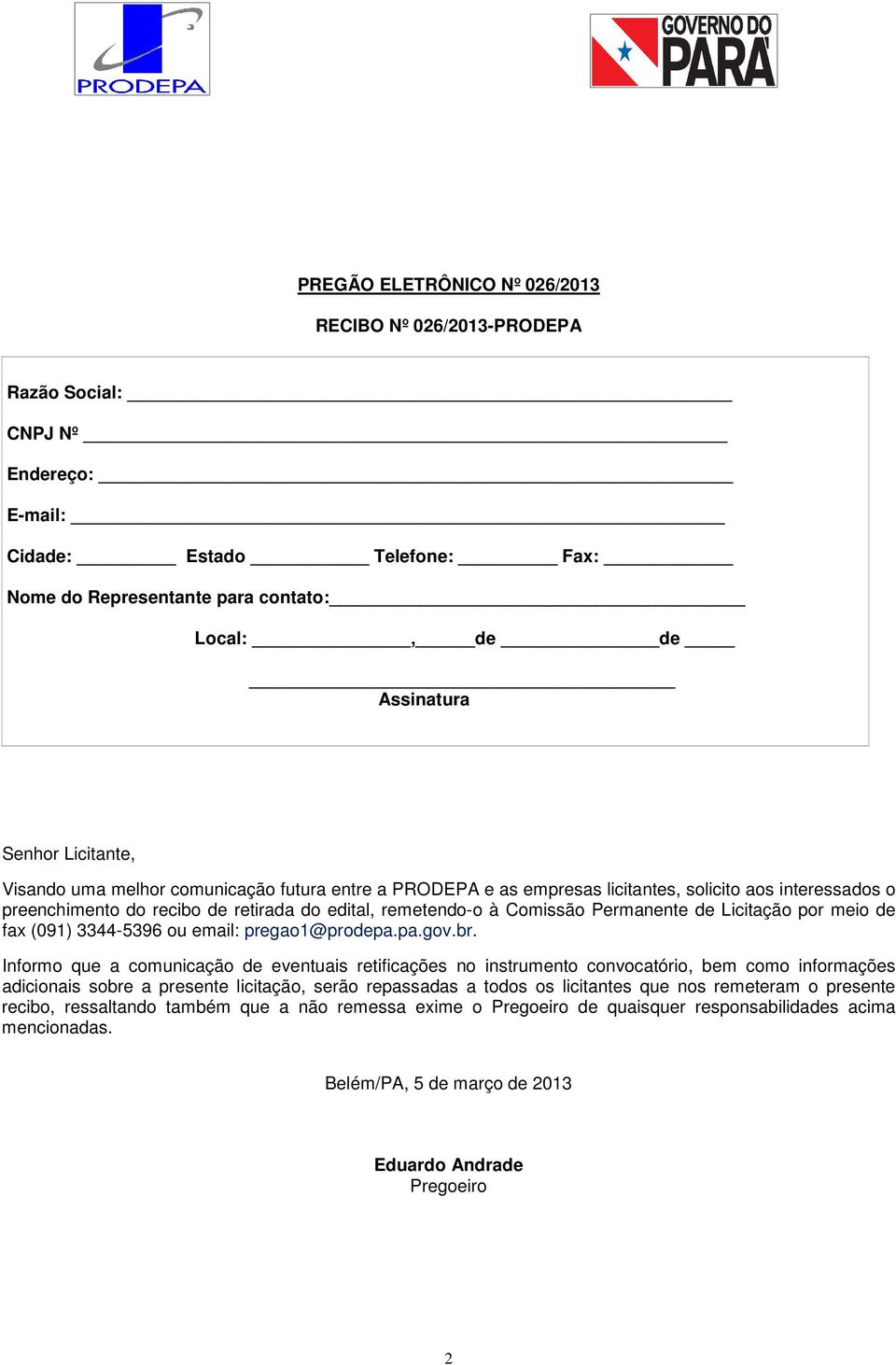 de Licitação por meio de fax (091) 3344-5396 ou email: pregao1@prodepa.pa.gov.br.