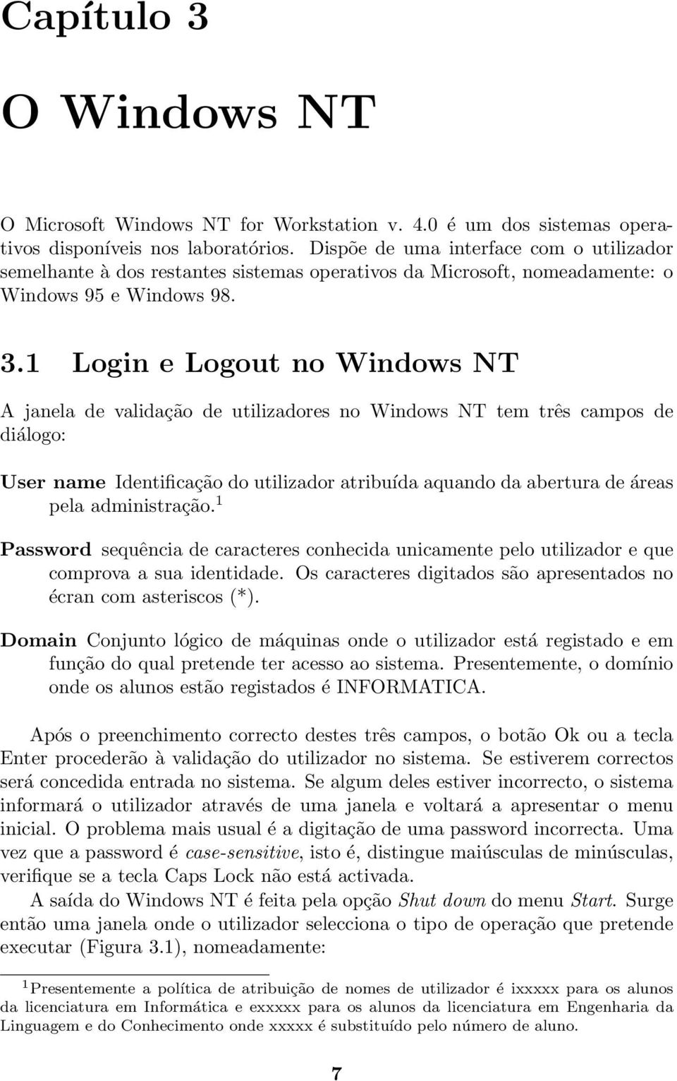 1 Login e Logout no Windows NT A janela de validação de utilizadores no Windows NT tem três campos de diálogo: User name Identificação do utilizador atribuída aquando da abertura de áreas pela