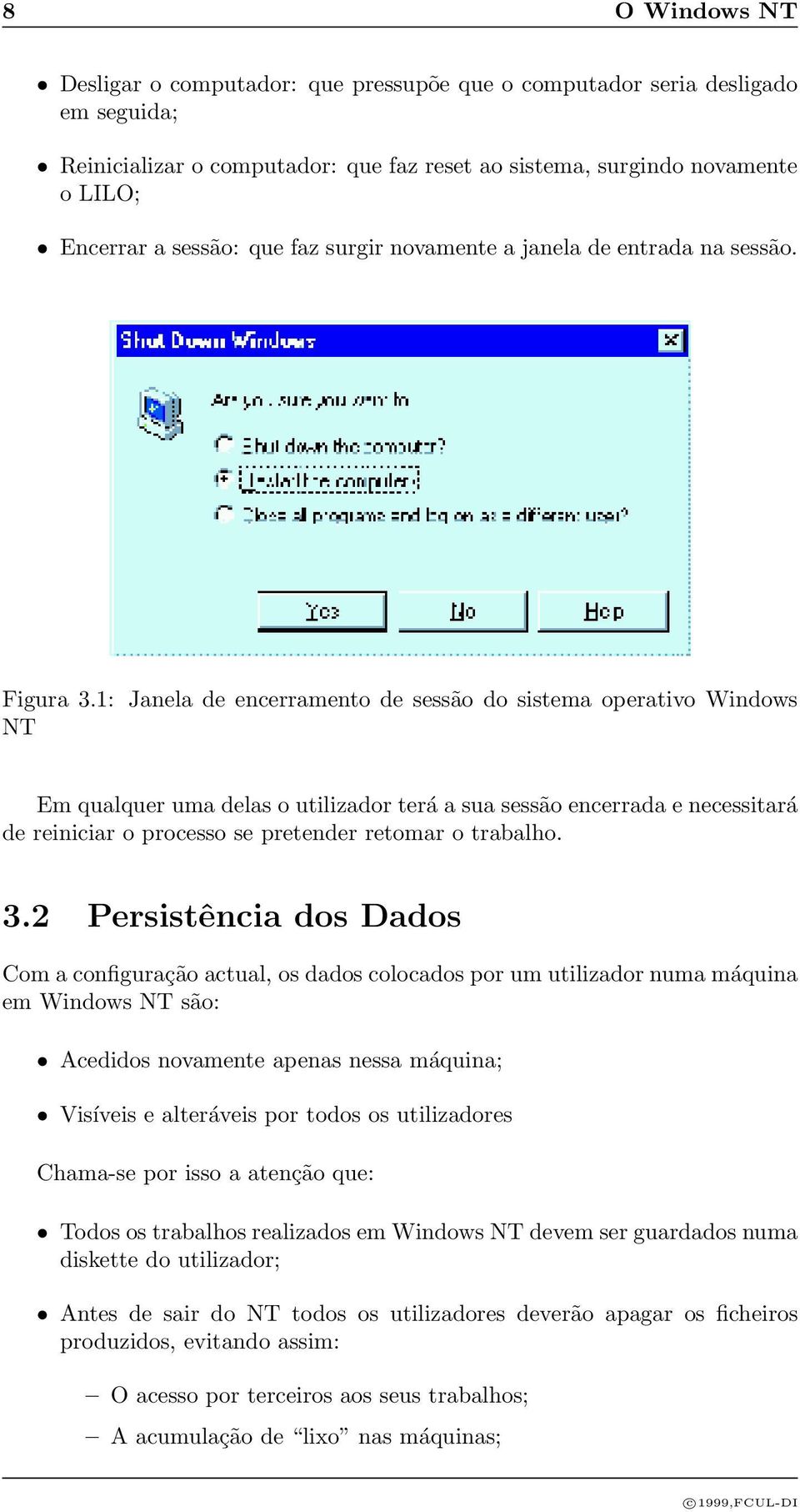 1: Janela de encerramento de sessão do sistema operativo Windows NT Em qualquer uma delas o utilizador terá a sua sessão encerrada e necessitará de reiniciar o processo se pretender retomar o