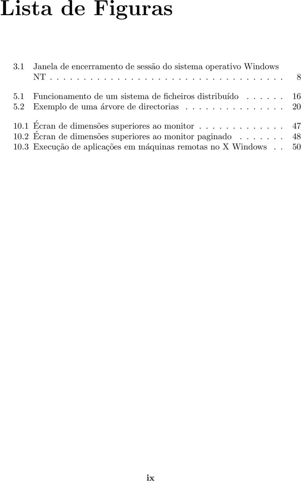 .............. 20 10.1 Écran de dimensões superiores ao monitor............. 47 10.