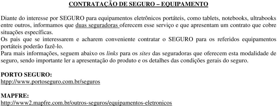 Os pais que se interessarem e acharem conveniente contratar o SEGURO para os referidos equipamentos portáteis poderão fazê-lo.