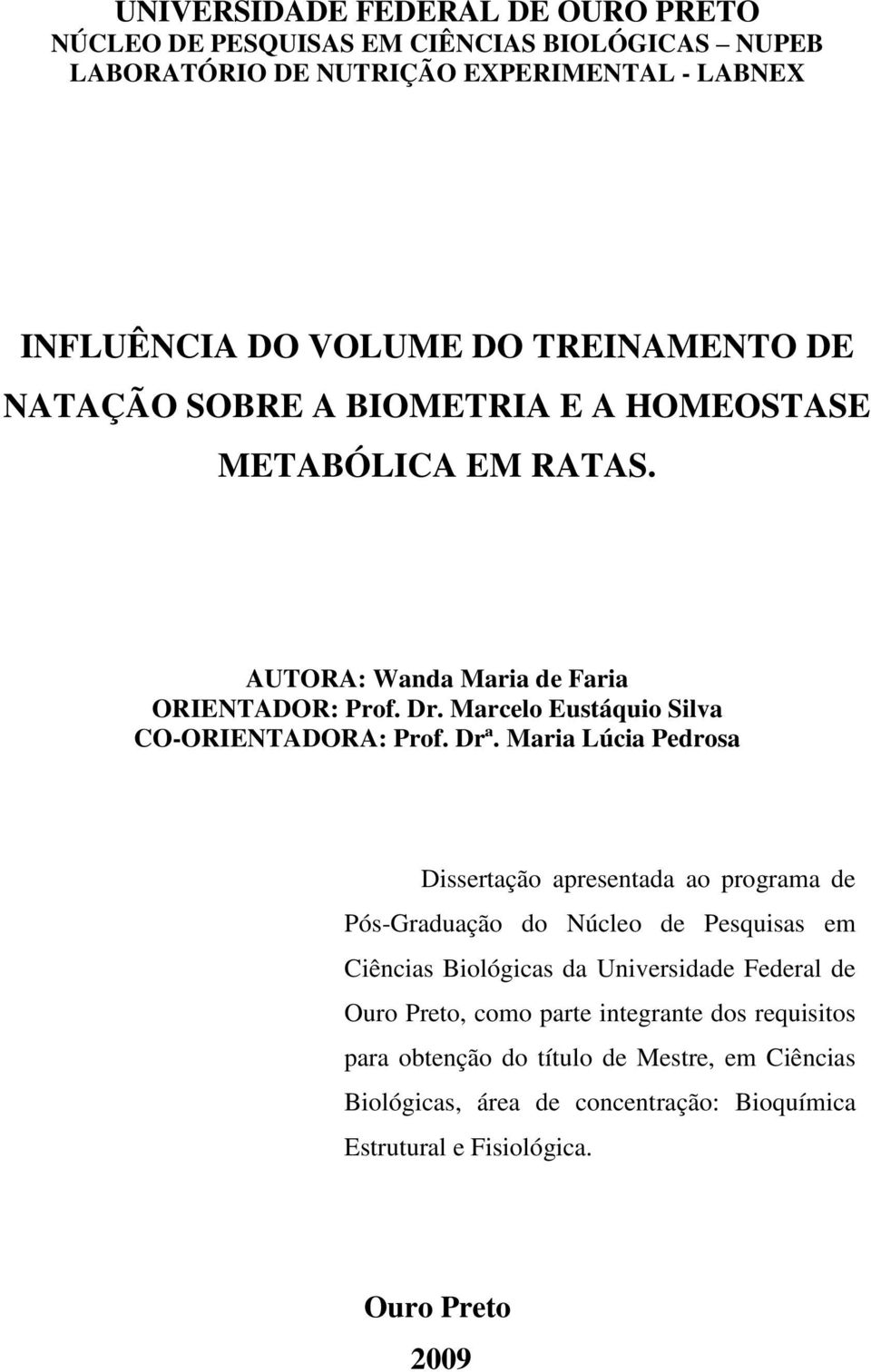 Maria Lúcia Pedrosa Dissertação apresentada ao programa de Pós-Graduação do Núcleo de Pesquisas em Ciências Biológicas da Universidade Federal de Ouro Preto, como