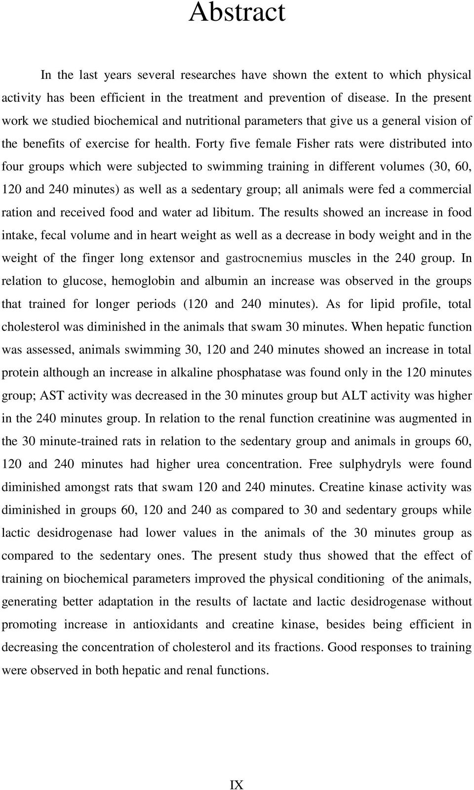 Forty five female Fisher rats were distributed into four groups which were subjected to swimming training in different volumes (30, 60, 120 and 240 minutes) as well as a sedentary group; all animals