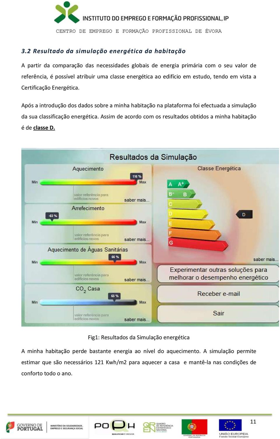 Após a introdução dos dados sobre a minha habitação na plataforma foi efectuada a simulação da sua classificação energética.