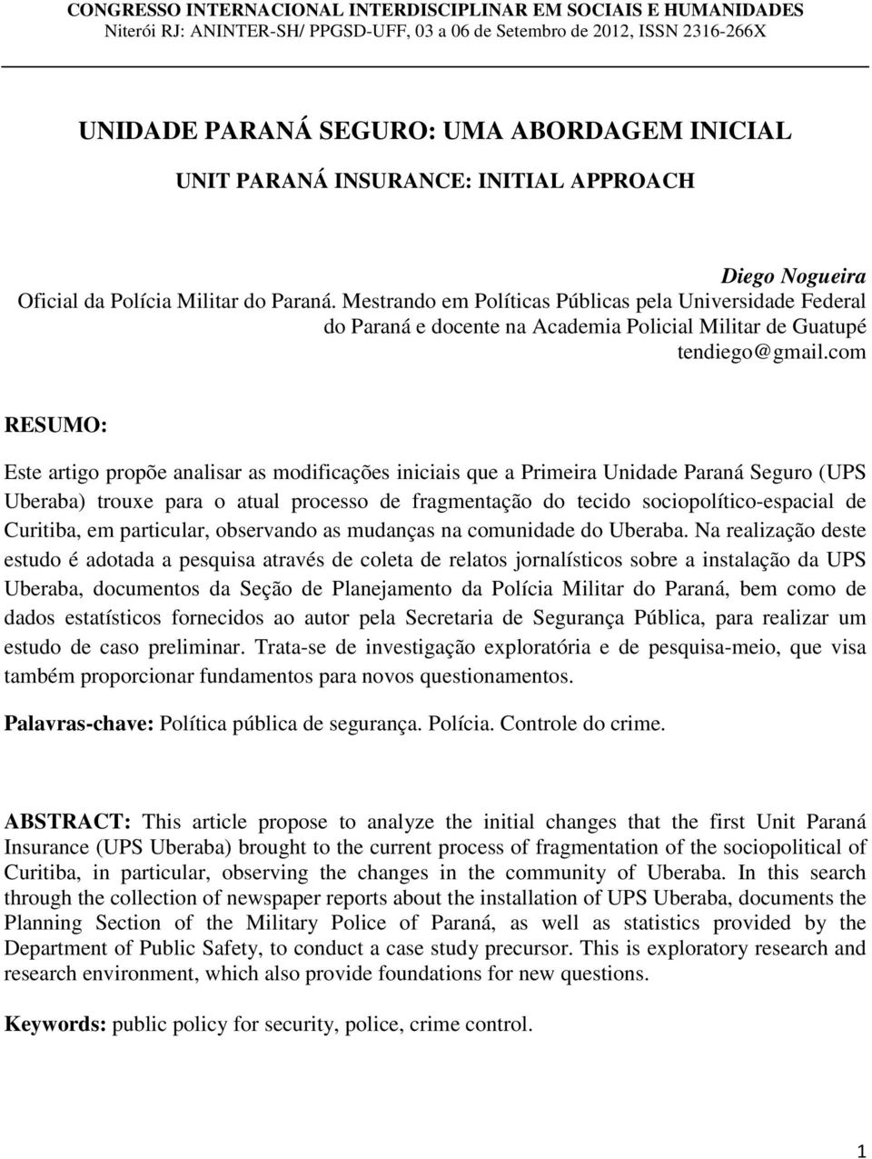 Mestrando em Políticas Públicas pela Universidade Federal do Paraná e docente na Academia Policial Militar de Guatupé tendiego@gmail.