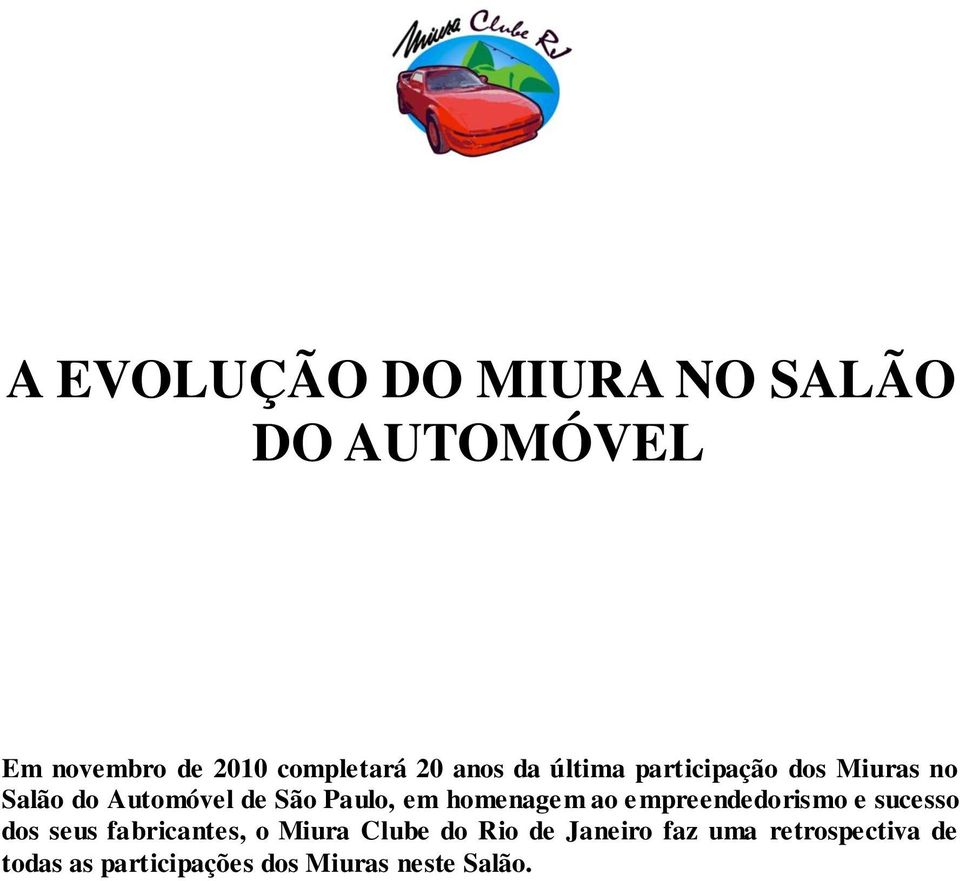 homenagem ao empreendedorismo e sucesso dos seus fabricantes, o Miura Clube do