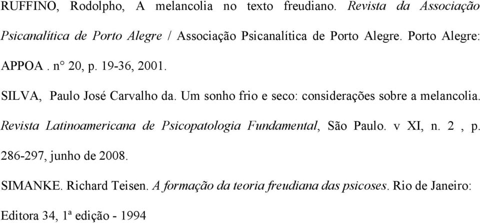 19-36, 2001. SILVA, Paulo José Carvalho da. Um sonho frio e seco: considerações sobre a melancolia.