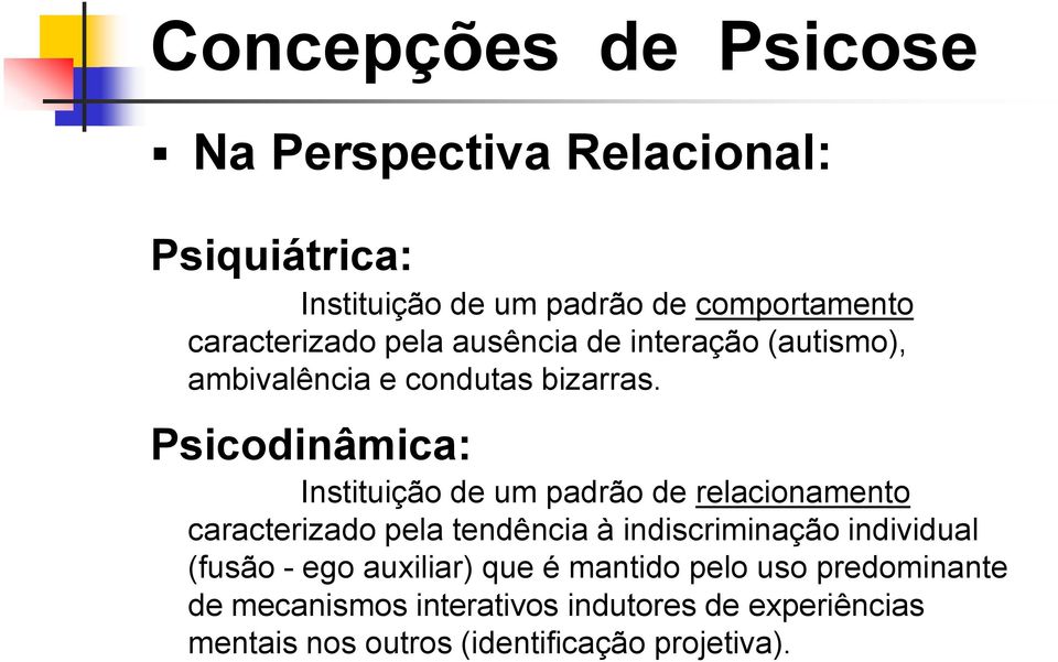 Psicodinâmica: Instituição de um padrão de relacionamento caracterizado pela tendência à indiscriminação individual