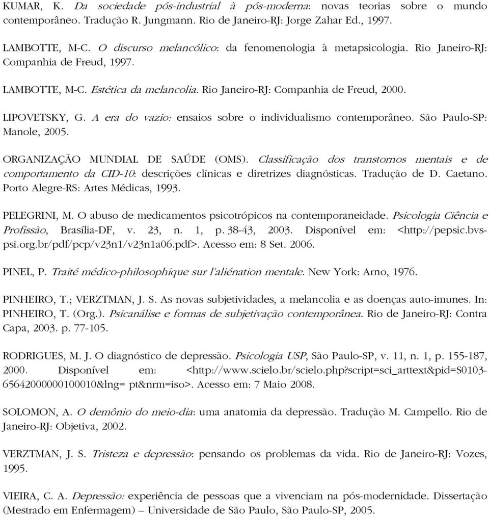 A era do vazio: ensaios sobre o individualismo contemporâneo. São Paulo-SP: Manole, 2005. ORGANIZAÇÃO MUNDIAL DE SAÚDE (OMS).