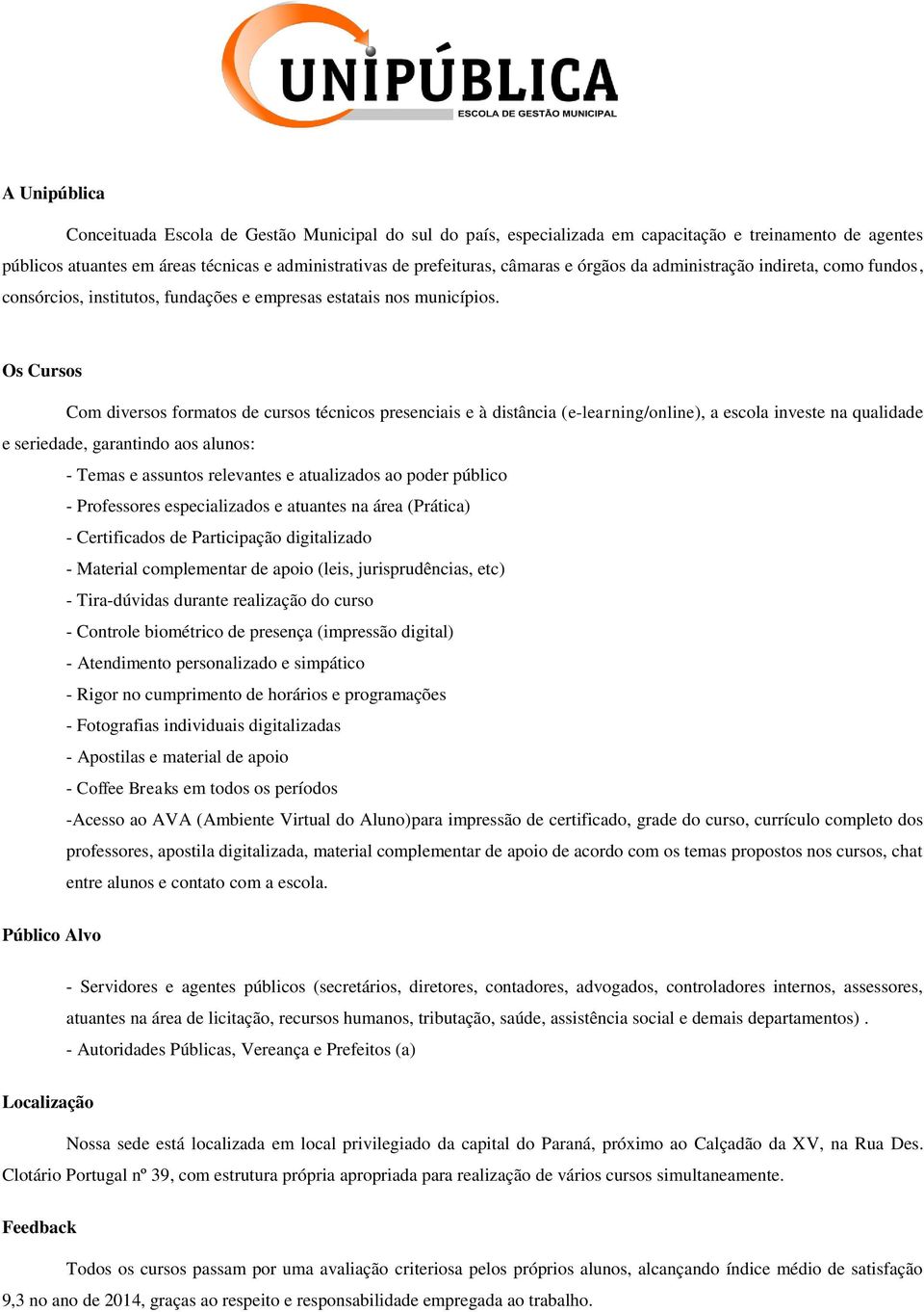 Os Cursos Com diversos formatos de cursos técnicos presenciais e à distância (e-learning/online), a escola investe na qualidade e seriedade, garantindo aos alunos: - Temas e assuntos relevantes e