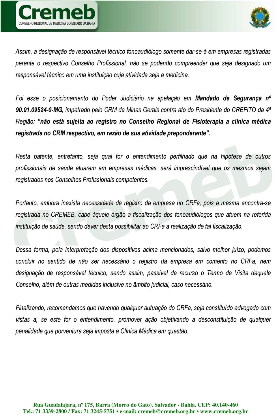 09524-0-MG, impetrado pelo CRM de Minas Gerais contra ato do Presidente do CREFITO da 4ª Região: não está sujeita ao registro no Conselho Regional de Fisioterapia a clínica médica registrada no CRM