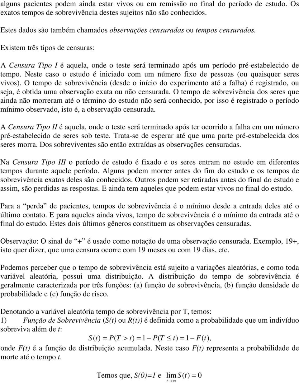 O empo e sobrevivêcia (ese o iício o experimeo aé a falha) é regisrao, ou sea, é obia uma observação exaa ou ão cesuraa.