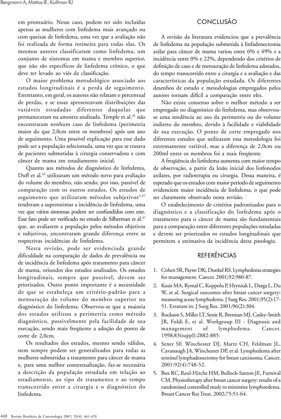 Os mesmos autores classificaram como linfedema, um conjunto de sintomas em mama e membro superior, que não são específicos de linfedema crônico, o que deve ter levado ao viés de classificação.