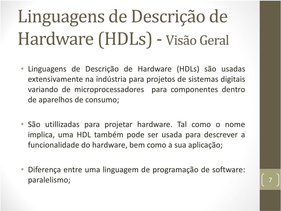 aparelhos de consumo; São utillizadas para projetar hardware.