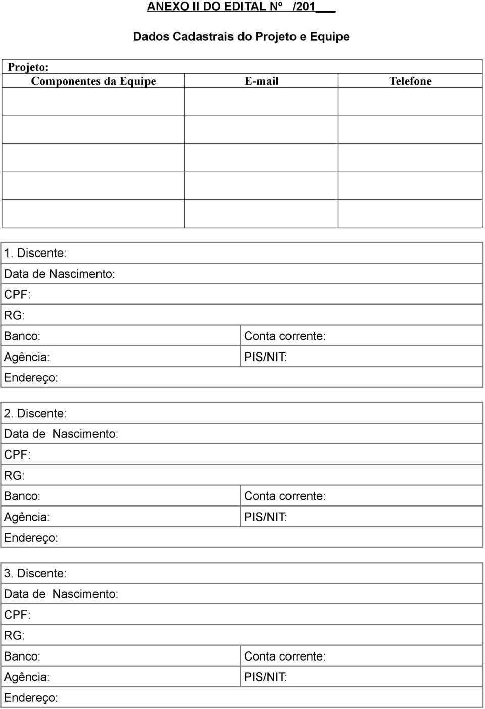 Discente: Data de Nascimento: Banco: Agência: Endereço: Conta corrente: PIS/NIT: 2.