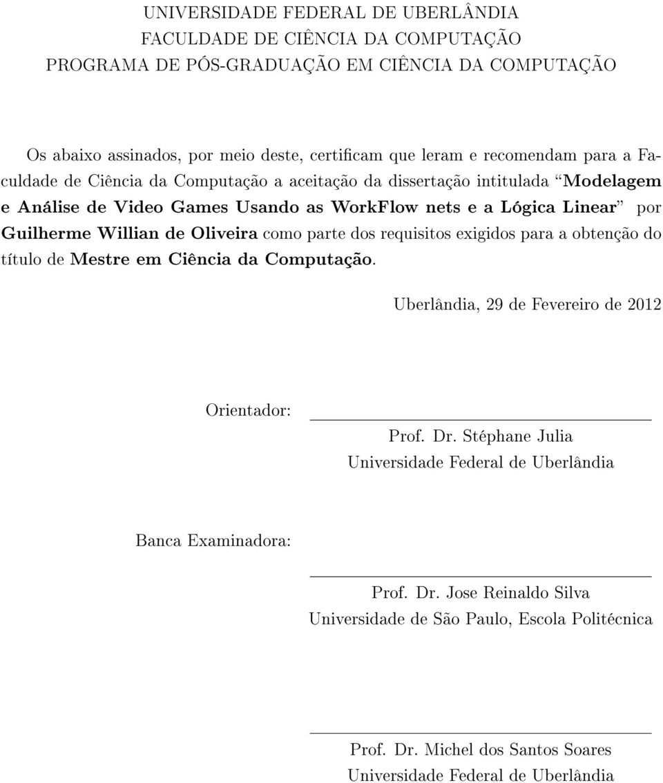 Willian de Oliveira como parte dos requisitos exigidos para a obtenção do título de Mestre em Ciência da Computação. Uberlândia, 29 de Fevereiro de 2012 Orientador: Prof. Dr.