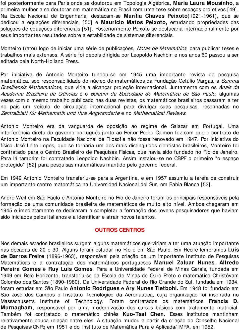 diferenciais [51]. Posteriormente Peixoto se destacaria internacionalmente por seus importantes resultados sobre a estabilidade de sistemas diferenciais.