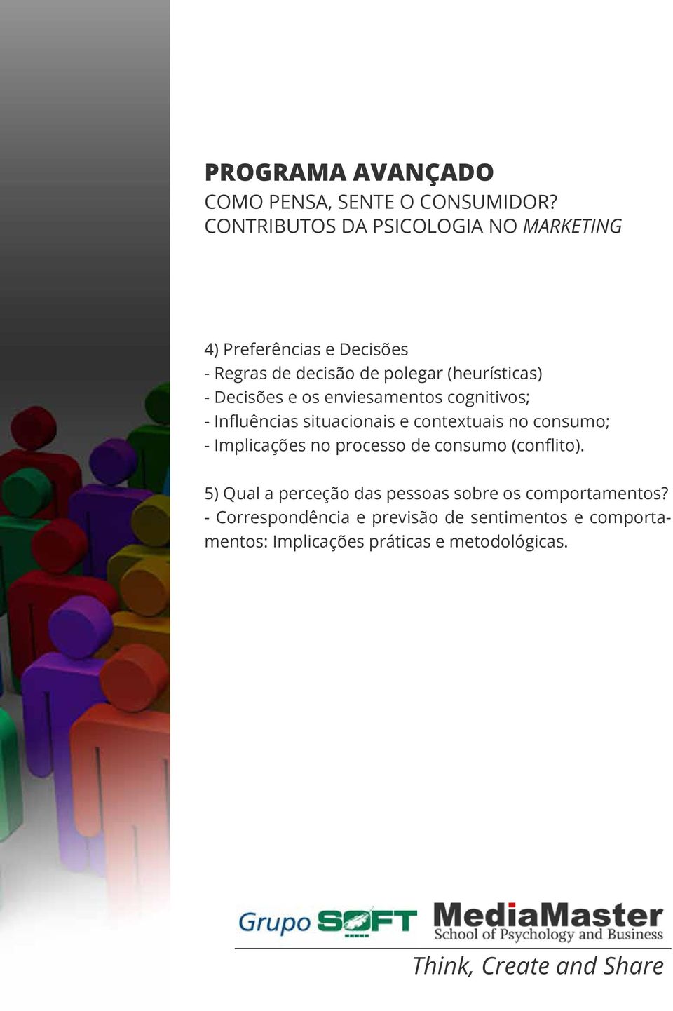 no processo de consumo (conflito). 5) Qual a perceção das pessoas sobre os comportamentos?