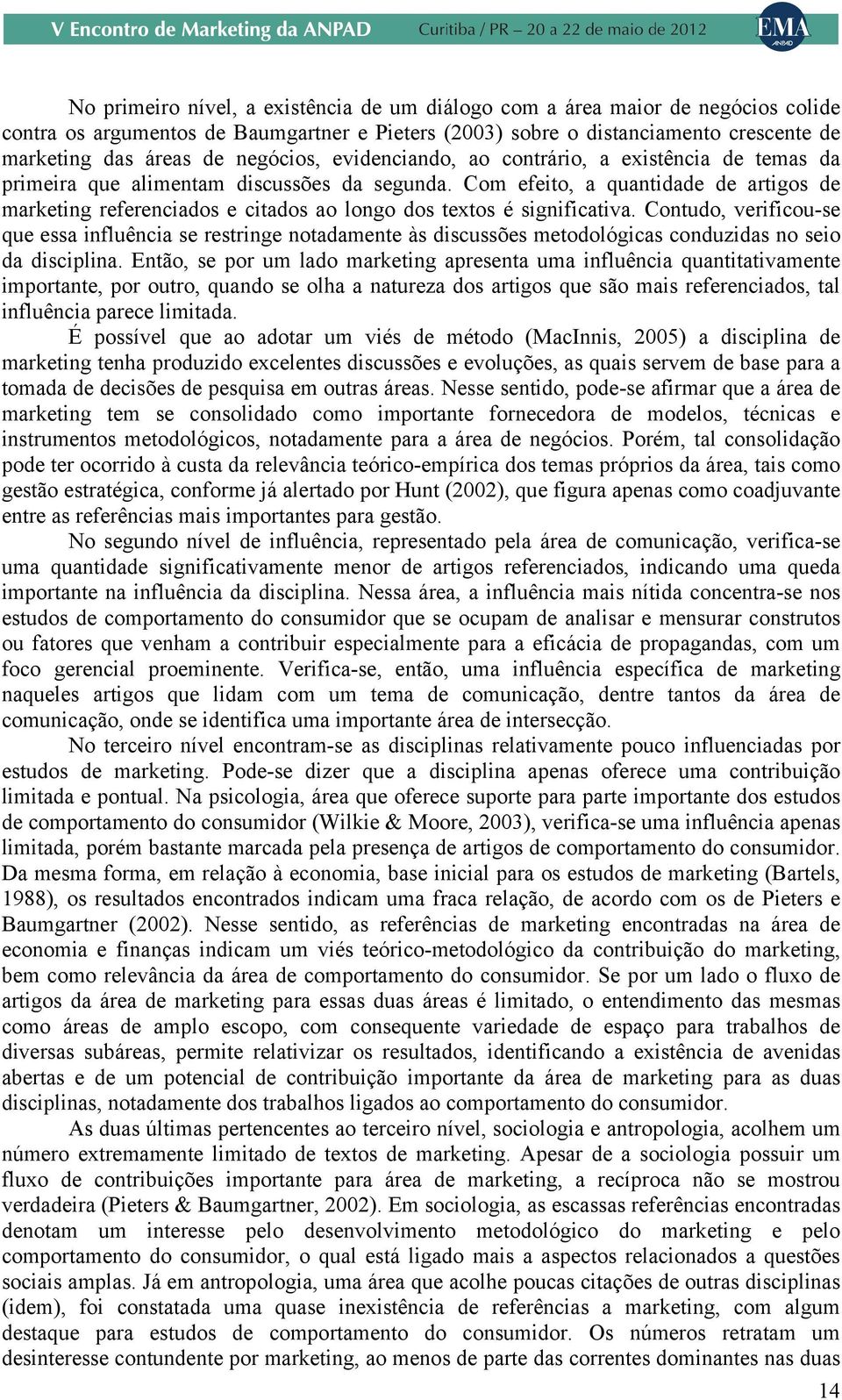 Com efeito, a quantidade de artigos de marketing referenciados e citados ao longo dos textos é significativa.