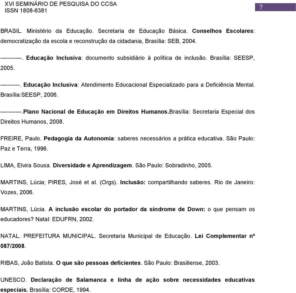 Brasília:SEESP, 2006. -----------.Plano Nacional de Educação em Direitos Humanos.Brasília: Secretaria Especial dos Direitos Humanos, 2008. FREIRE, Paulo.