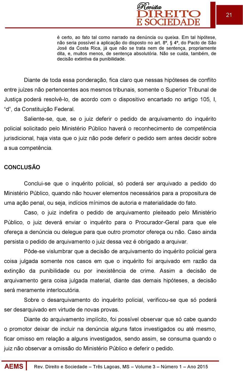 Não se cuida, também, de decisão extintiva da punibilidade.