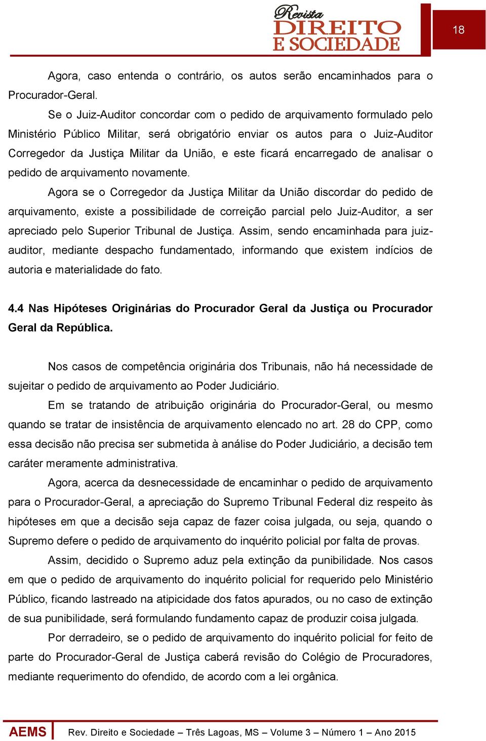 ficará encarregado de analisar o pedido de arquivamento novamente.