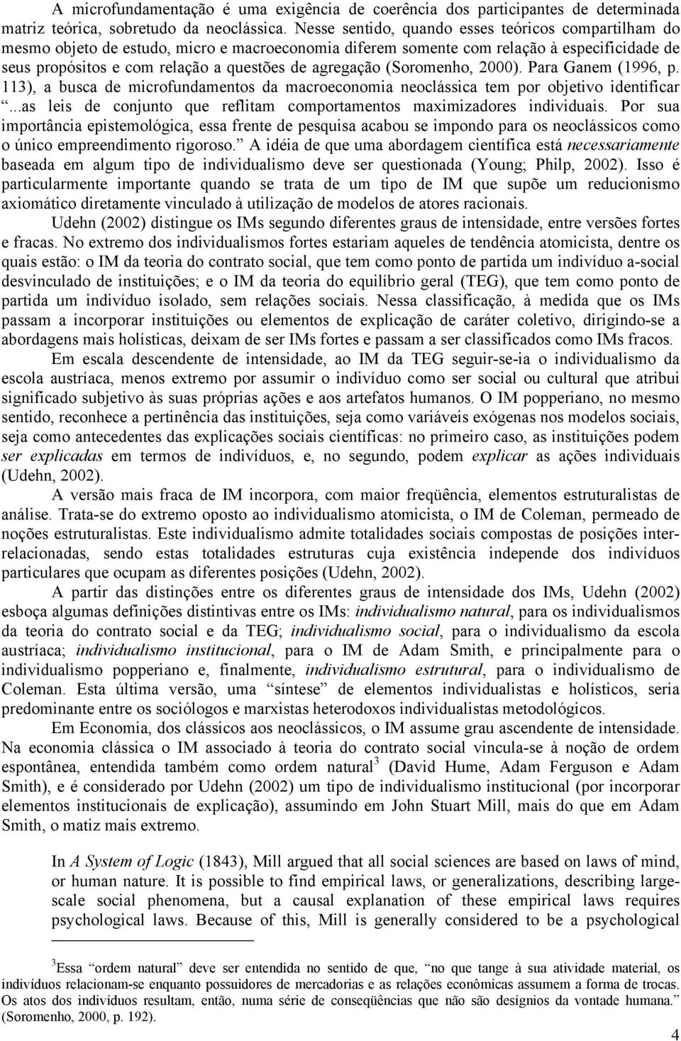 agregação (Soromenho, 2000). Para Ganem (1996, p. 113), a busca de microfundamentos da macroeconomia neoclássica tem por objetivo identificar.