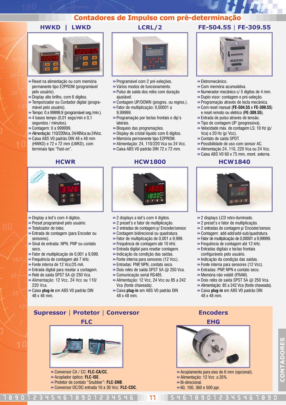 »contagem: 0 a 999999.»Alimentação: 110/220Vca, 24/48Vca ou 24Vcc.»Caixa ABS V0 padrão DIN 48 x 48 mm (HWKD) e 72 x 72 mm (LWKD), com terminais tipo Fast-on. HCWR» Programável com 2 pré-seleções.