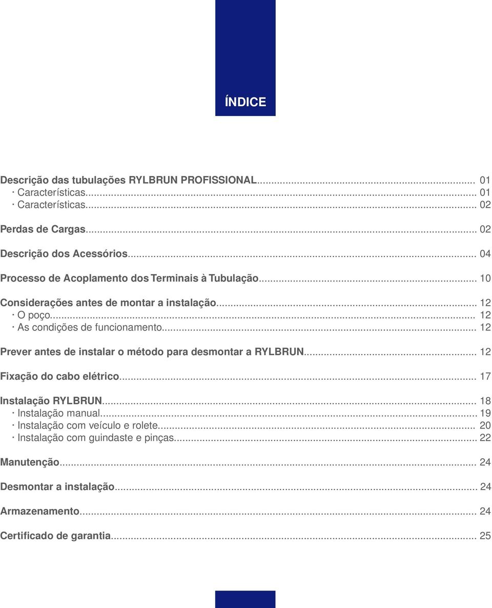 .. 12 Prever antes de instalar o método para desmontar a RYLBRUN... 12 Fixação do cabo elétrico... 17 Instalação RYLBRUN... 18 Instalação manual.