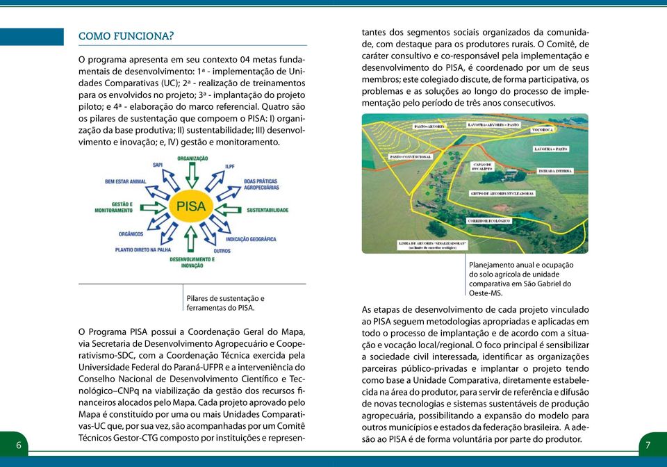 implantação do projeto piloto; e 4ª - elaboração do marco referencial.