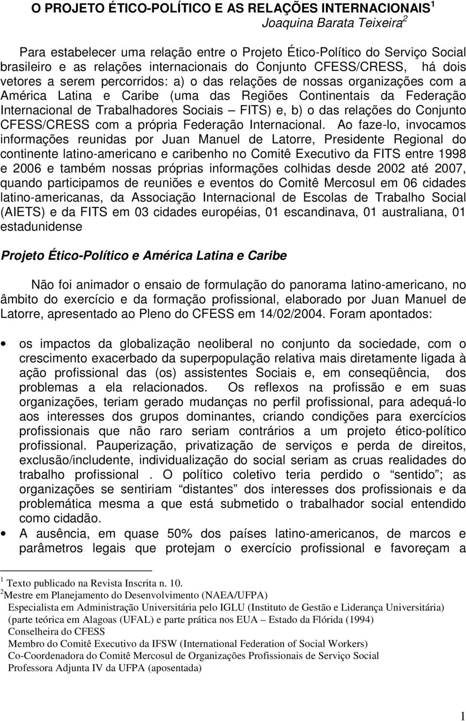 Internacional de Trabalhadores Sociais FITS) e, b) o das relações do Conjunto CFESS/CRESS com a própria Federação Internacional.