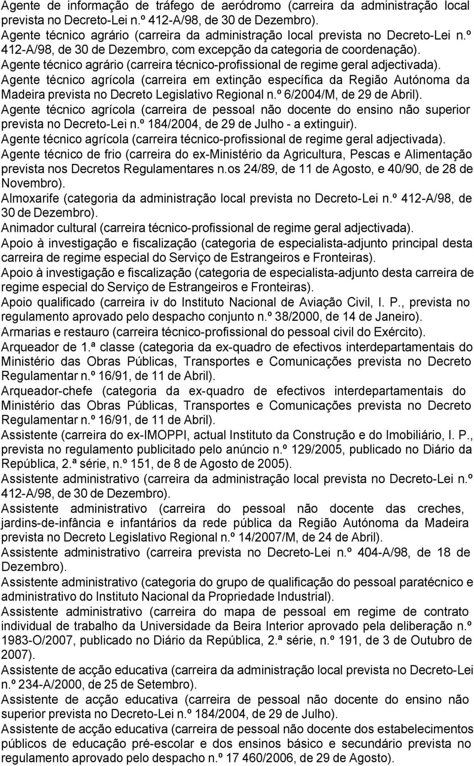 Agente técnico agrário (carreira técnico-profissional de regime geral Agente técnico agrícola (carreira em extinção específica da Região Autónoma da Madeira prevista no Decreto Legislativo Regional n.