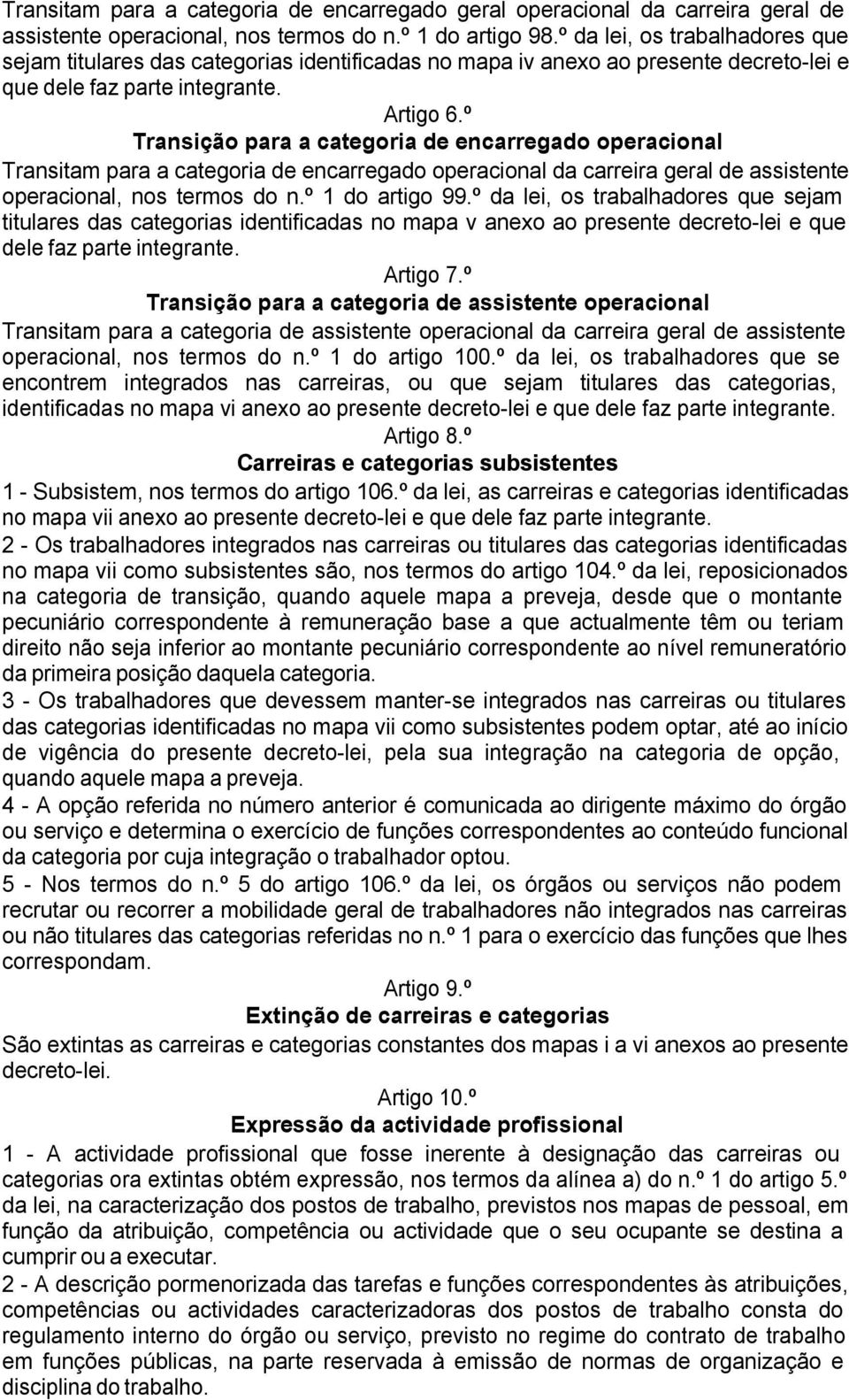 º Transição para a categoria de encarregado operacional Transitam para a categoria de encarregado operacional da carreira geral de assistente operacional, nos termos do n.º 1 do artigo 99.