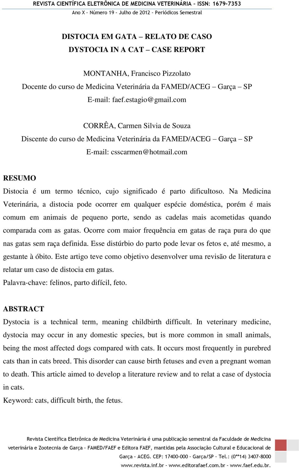 com RESUMO Distocia é um termo técnico, cujo significado é parto dificultoso.