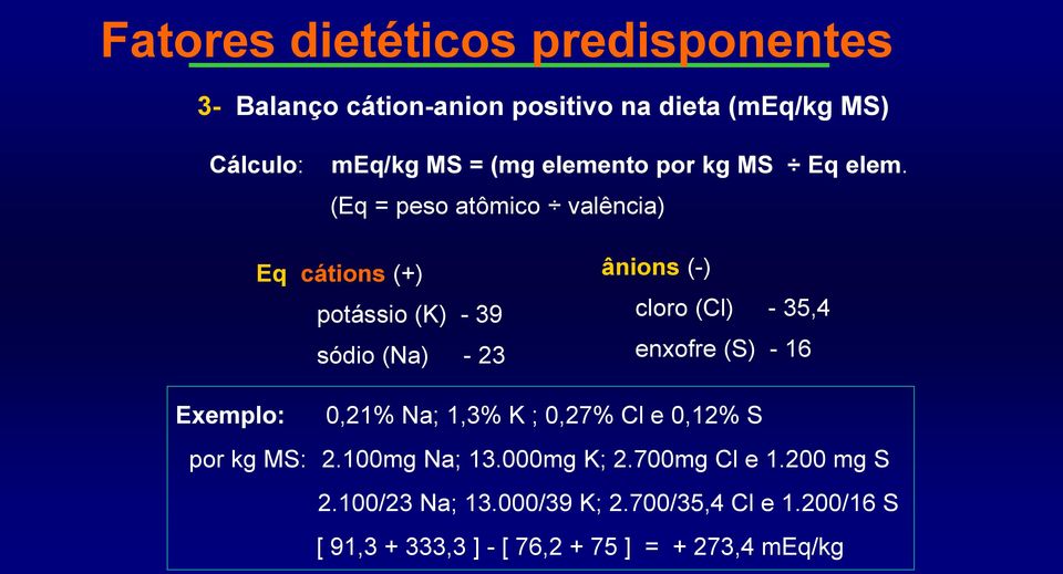 (Eq = peso atômico valência) Eq cátions (+) potássio (K) - 39 sódio (Na) - 23 ânions (-) cloro (Cl) - 35,4 enxofre (S)