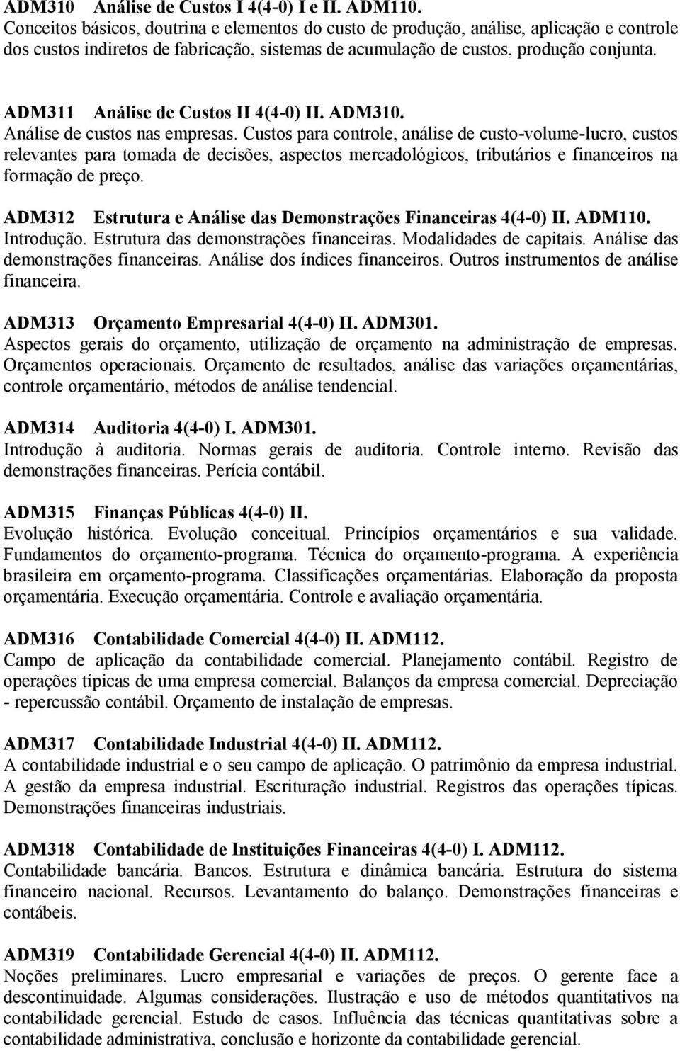 ADM311 Análise de Custos II 4(4-0) II. ADM310. Análise de custos nas empresas.