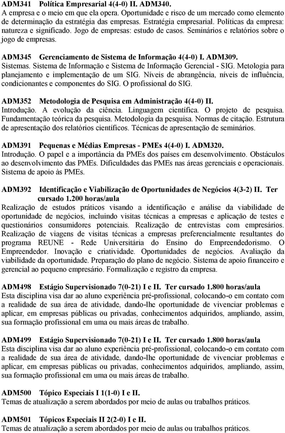 Sistemas. Sistema de Informação e Sistema de Informação Gerencial - SIG. Metologia para planejamento e implementação de um SIG.